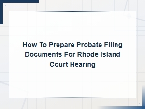 Preparing Probate Filing Documents for Ri Court Hearings