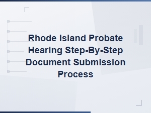 How to Submit Documents for a Rhode Island Probate Hearing