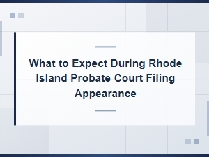 What to Expect at a Rhode Island Probate Court Appearance