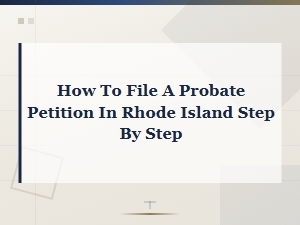 How to File a Probate Petition in Rhode Island