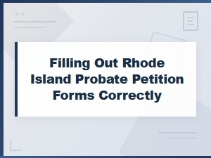 How to Fill Out Rhode Island Probate Petition Forms
