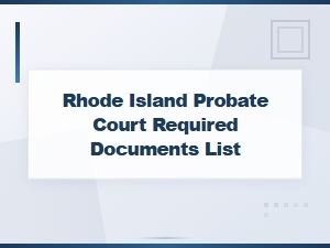 Required Documents for Rhode Island Probate Court